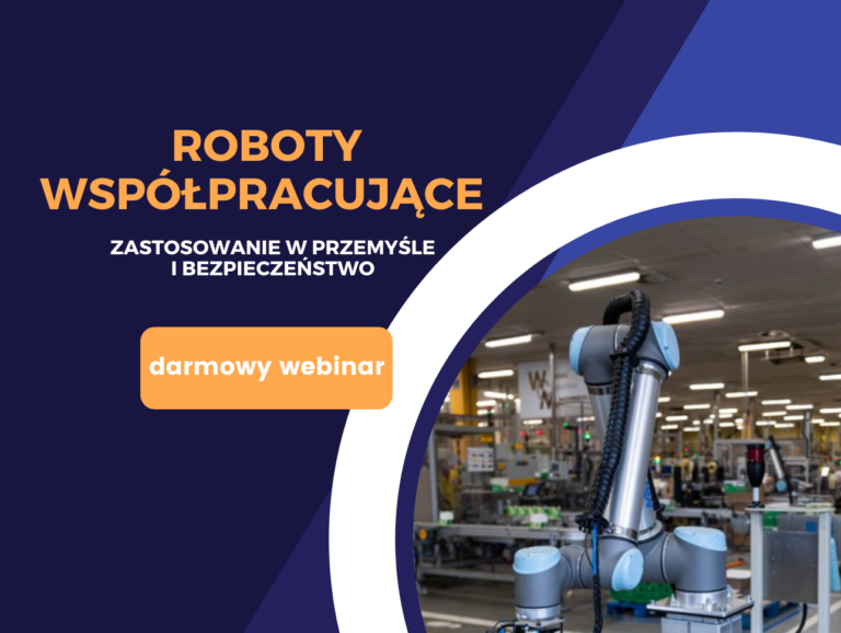 "Roboty współpracujące - zastosowanie w przemyśle i bezpieczeństwo" - webinar, 29 listopada 2021r.