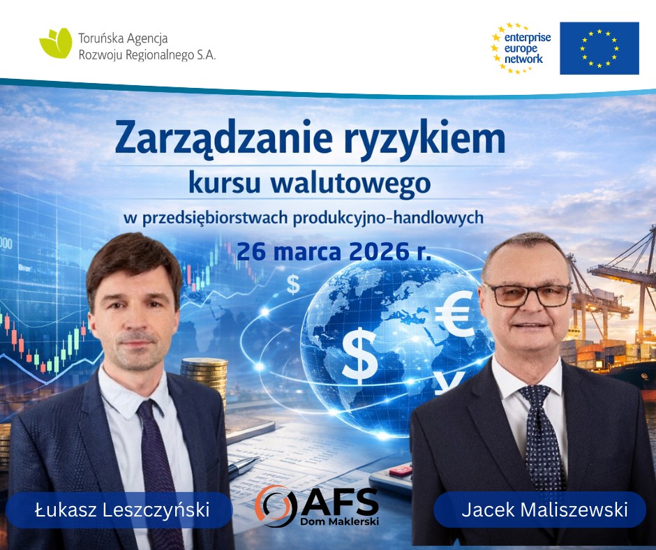 Grafika informacyjna dotycząca szkolenia "Zarządzanie ryzykiem kursu walutowego w przedsiębiorstwach produkcyjno-handlowych", które odbędzie się 26 marca 2026 r. Na górze widoczne logotypy: Toruńska Agencja Rozwoju Regionalnego S.A., Enterprise Europe Network oraz flaga Unii Europejskiej. W centralnej części znajduje się grafika kuli ziemskiej z symbolami walut (dolar, euro, jen) na tle wykresów giełdowych i portu przeładunkowego. Na dole umieszczono zdjęcia dwóch prelegentów: Łukasza Leszczyńskiego i Jacka Maliszewskiego, a pomiędzy nimi logo AFS Dom Maklerski.