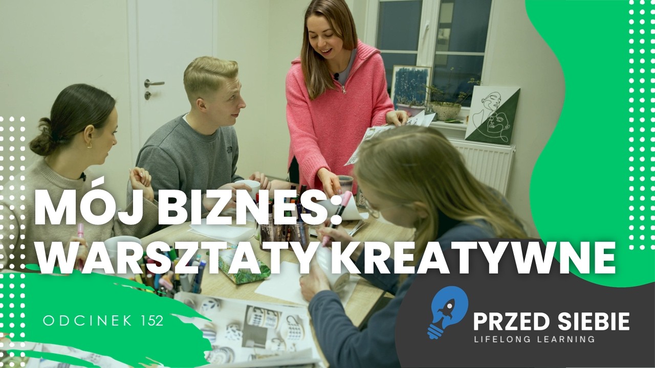 Miniatura filmu pt. Mój biznes: warsztaty kreatywne. Na zdjęciu grupa osób siedzi przy stole, pracując nad projektami artystycznymi. W centralnej części kobieta w różowym swetrze pokazuje uczestnikom arkusz papieru. W dolnej części napisy: Odcinek 152 oraz logo Przed Siebie Lifelong Learning.