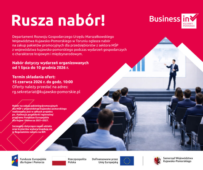 Tło grafiki jest intensywnie różowe (fuksjowe) w lewej i górnej części, natomiast w prawym dolnym rogu, oddzielone skośną, białą linią przypominającą zarys dachu lub wykresu, znajduje się zdjęcie przedstawiające prelegenta w garniturze przemawiającego do publiczności siedzącej w sali konferencyjnej. W prawym górnym rogu widnieje logo „Business in Kujawy Pomorze”. Na różowym tle umieszczono biały tekst: „Departament Rozwoju Gospodarczego Urzędu Marszałkowskiego Województwa Kujawsko-Pomorskiego w Toruniu ogłasza nabór na zakup pakietów promocyjnych dla przedsiębiorstw z sektora MŚP z województwa kujawsko-pomorskiego podczas wydarzeń gospodarczych o charakterze krajowym i międzynarodowym. Nabór dotyczy wydarzeń organizowanych od 1 lipca do 10 grudnia 2026 r. Termin składania ofert: 15 czerwca 2026 r. do godz. 10:00 Oferty należy przesłać na adres: rg.sekretariat@kujawsko-pomorskie.pl Nabór na zakup pakietów promocyjnych dla MŚP z województwa kujawsko-pomorskiego realizowany jest w ramach projektu pn. Promocja gospodarki regionalnej programu Fundusze Europejskie dla Kujaw i Pomorza 2021–2027. Szczegóły dotyczące zasad udziału oraz kryteriów wyboru znajdują się w Regulaminie naboru na BIP.” Na samym dole grafiki, na białym pasku, znajdują się logotypy partnerów i instytucji: Fundusze Europejskie dla Kujaw i Pomorza, flaga Rzeczypospolitej Polskiej z podpisem „Rzeczpospolita Polska”, flaga Unii Europejskiej z podpisem „Dofinansowane przez Unię Europejską” oraz herb województwa z podpisem „Samorząd Województwa Kujawsko-Pomorskiego”.