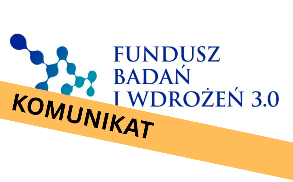 Fundusz Badań i Wdrożeń 3.0 - komunikat